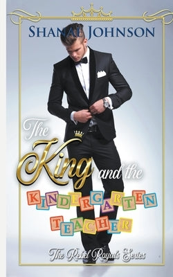 The King and the Kindergarten Teacher: a Sweet Royal Romance by Johnson, Shanae