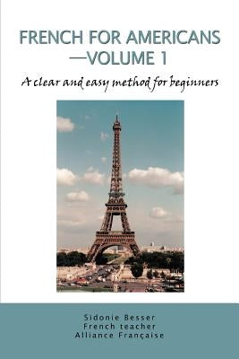 French for Americans--Volume 1: A clear and easy method for beginners by Besser, Sidonie