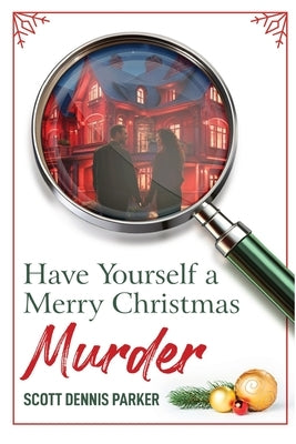 Have Yourself a Merry Christmas Murder by Parker, Scott Dennis