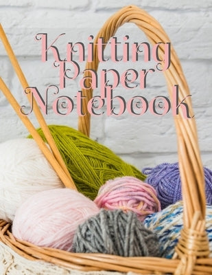 Knitting Paper Notebook: Notepad Pages For Inspirational Quotes & Knit Designs for New Holiday Craft Projects - Grid & Chart Paper (4:5 ratio) by Needle, Crafty