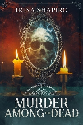 Murder Among the Dead: A Redmond and Haze Mystery Book 12 by Shapiro, Irina