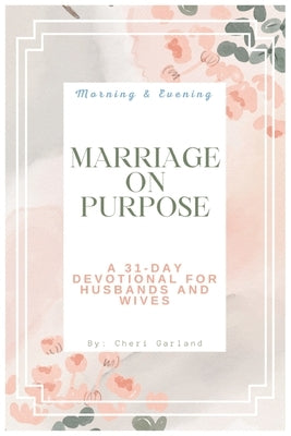 Marriage On Purpose: A 31-Day Devotional for Husbands and Wives by Garland, Cheri