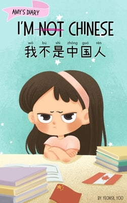 I'm Not Chinese (&#25105;&#19981;&#26159;&#20013;&#22269;&#20154;): Bilingual Children's Book Written in English and Simplified Chinese with Pinyin by Yoo, Yeonsil