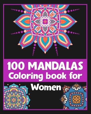 100 Mandalas Coloring book for Women: Inspirational Coloring book/100 pages/8/10, Soft Cover, Matte Finish/For Relaxation by Arts, Khs