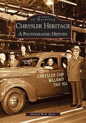 Chrysler Heritage: A Photographic History by Davis, Michael W. R.