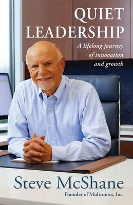 Quiet Leadership: A Lifelong Journey of Innovation and Growth by McShane, Steve