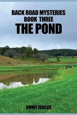 Back Road Mysteries Book Three the Pond by Zeigler, Jimmy