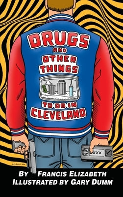 Drugs and Other Things to Do in Cleveland by Elizabeth, Francis