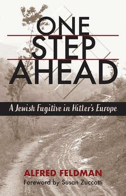 One Step Ahead: A Jewish Fugitive in Hitler's Europe by Feldman, Alfred Philip