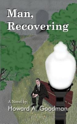 Man, Recovering by Goodman, Howard A.