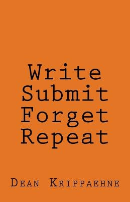 Write, Submit, Forget, Repeat by Krippaehne, Dean