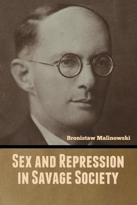 Sex and Repression in Savage Society by Malinowski, Bronistaw