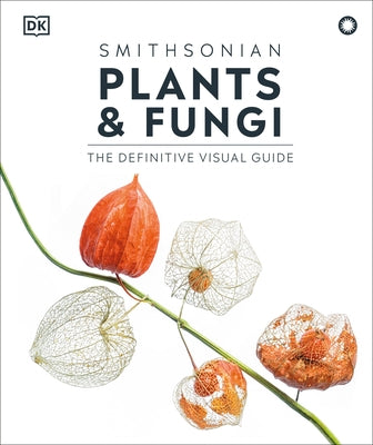 Plants and Fungi: The Definitive Visual Encyclopedia by Dk