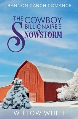 The Cowboy Billionaire's Snowstorm by White, Willow