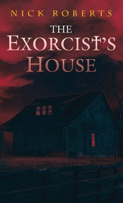 The Exorcist's House by Roberts, Nick