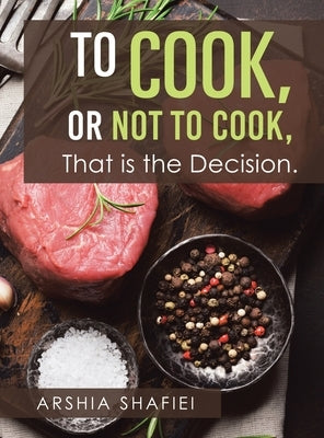 To Cook, or Not To Cook, That is the Decision. by Shafiei, Arshia