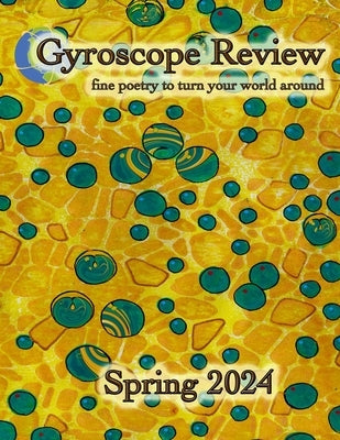 Gyroscope Review Spring 2024 Issue: fine poetry to turn your world around by Braden, Elya