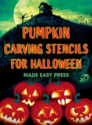 Pumpkin Carving Stencils for Halloween: 50+ Easy Spooky, Creepy, Scary, Funny Templates for Crafting the Perfect Fall Decoration with Your Kids, Teens by Made Easy Press