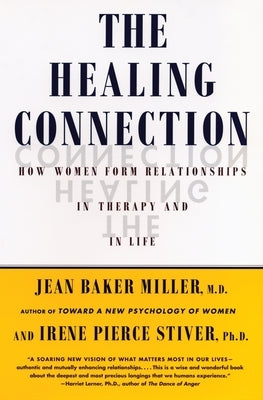 The Healing Connection: How Women Form Relationships in Therapy and in Life by Miller, Jean Baker