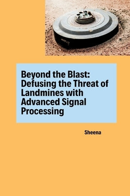 Beyond the Blast: Defusing the Threat of Landmines with Advanced Signal Processing by Sheena