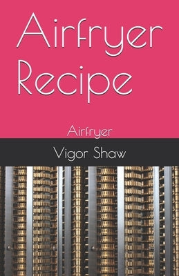 Airfryer Recipe: Airfryer by Shaw, Vigor