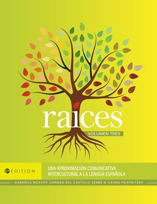 Raíces: Una aproximación comunicativa intercultural a la lengua española, Volumen tres by McEvoy, Gabriela