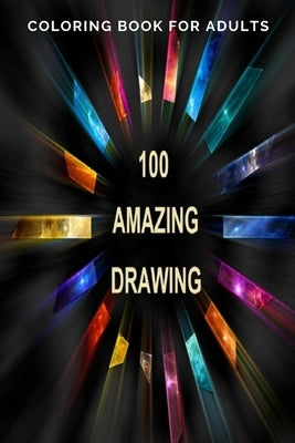 100 Amazing Drawing: An Adult Coloring Book with Fun, Easy, and Relaxing Coloring Pages, Decorations, Inspirational Designs, and Much More! by Book, Amazing