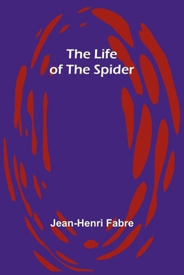 The Life of the Spider by Fabre, Jean-Henri