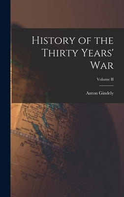 History of the Thirty Years' War; Volume II by Gindely, Anton