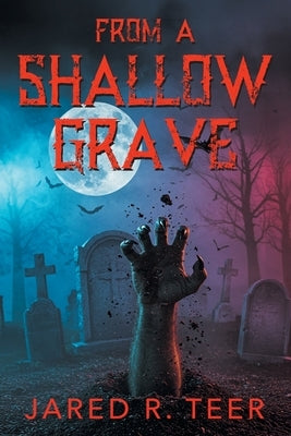 From a Shallow Grave by Teer, Jared R.