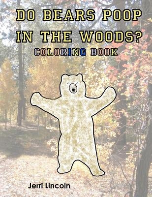 Do Bears Poop in the Woods? Coloring Book by Lincoln, Jerri