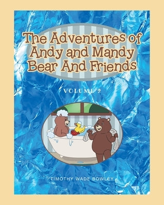 The Adventures of Andy and Mandy Bear And Friends: Volume 2 by Bowley, Timothy Wade