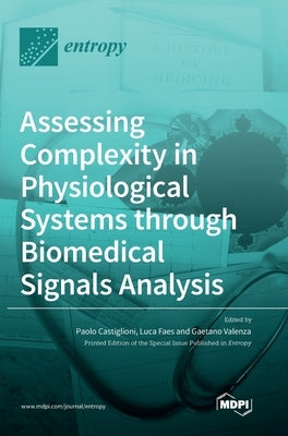 Assessing Complexity in Physiological Systems through Biomedical Signals Analysis by Castiglioni, Paolo