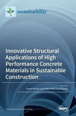 Innovative Structural Applications of High Performance Concrete Materials in Sustainable Construction by Minelli, Fausto