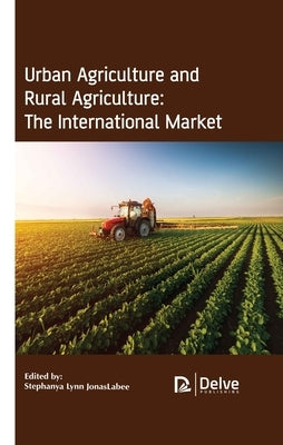 Urban Agriculture and Rural Agriculture: The International Market by Jonaslabee, Stephanya Lynn