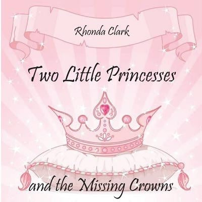 Two Little Princesses and the Missing Crowns by Clark, Rhonda