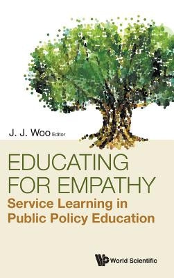 Educating for Empathy: Service Learning in Public Policy Education by Woo, Jun Jie