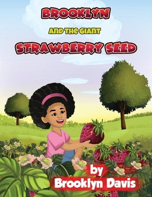 Brooklyn and the Giant Strawberry Seed by Davis, Brooklyn