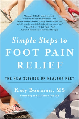 Simple Steps to Foot Pain Relief: The New Science of Healthy Feet by Bowman, Katy