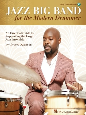 Jazz Big Band for the Modern Drummer: An Essential Guide to Supporting the Large Jazz Ensemble - Book/Online Audio by Ulysses Owens Jr. by Owens Jr. Ulysses