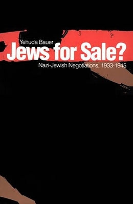 Jews for Sale?: Nazi-Jewish Negotiations, 1933-1945 by Bauer, Yehuda