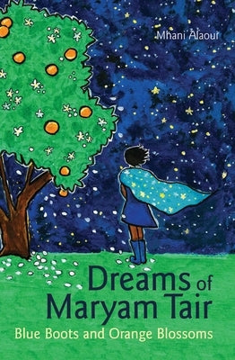 Dreams of Maryam Tair: Blue Boots and Orange Blossoms by Alaoui, Mhani