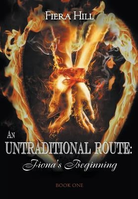 An Untraditional Route: Fiona's Beginning Book One by Hill, Fiera