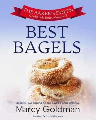 The Baker's Dozen Volume Three Best Bagels by Goldman, Marcy