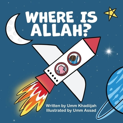 Where is Allah?: An Aqeedah Play and Rhyme for Kids. by Publications, Umm Assad