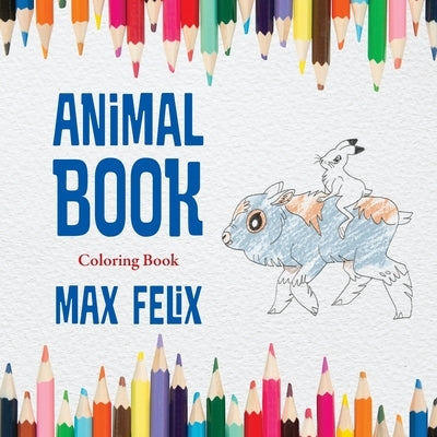 Animal Book: Coloring Book by Felix, Max