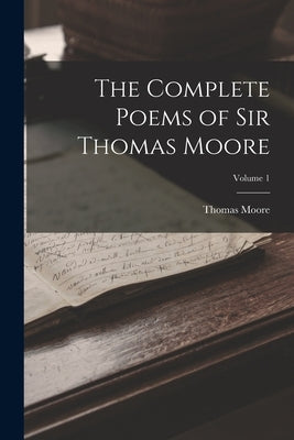 The Complete Poems of Sir Thomas Moore; Volume 1 by Moore, Thomas