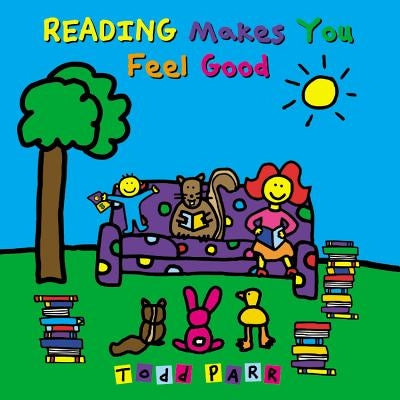 Reading Makes You Feel Good by Parr, Todd