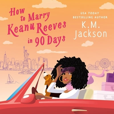 How to Marry Keanu Reeves in 90 Days by Jackson, K. M.