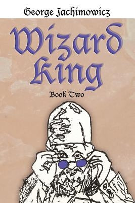 Wizard King: Book Two by Jachimowicz, George